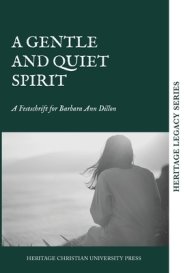 A Gentle and Quiet Spirit: A Festschrift for Barbara Ann Dillon