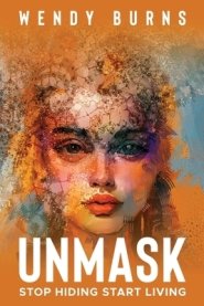 UNMASK: Stop Hiding Start Living