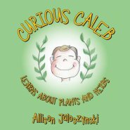 Curious Caleb: Learns about Plants and Herbs