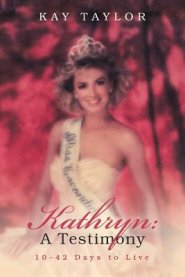 Kathryn: a Testimony: 10-42 Days to Live