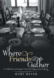 Where Friends Gather: A Collection of Recipes from the Peppercorn Pantry