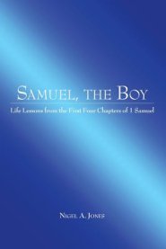 Samuel, the Boy: Life Lessons from the First Four Chapters of 1 Samuel