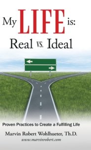 My Life Is: Real Vs. Ideal: Proven Practices to Create a Fulfilling Life