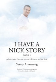 I Have a Nick Story Book 1: A Journal Following the Death of My Son