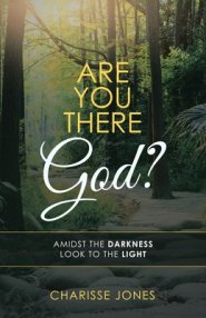 Are You There God?: Amidst the Darkness Look to the Light