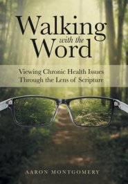 Walking with the Word: Viewing Chronic Health Issues Through the Lens of Scripture