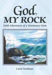 God, My Rock: Faith Adventures of a Missionary Mom