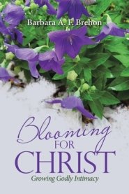 Blooming for Christ: Growing Godly Intimacy