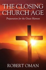 The Closing Church Age: Preparation for the Great Harvest