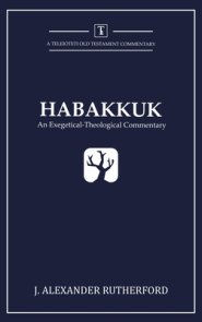 Habakkuk: An Exegetical-Theological Commentary