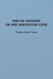 How to Succeed in the Christian Life