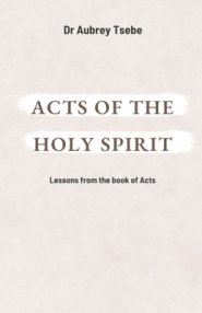 ACTS OF THE HOLY SPIRIT: Lessons from the book of Acts