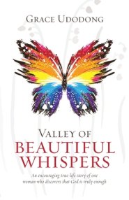 Valley of Beautiful Whispers: An Encouraging True-Life Story of One Woman Who Discovers That God Is Truly Enough