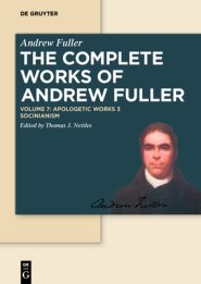 Apologetic Works 3: The Calvinistic and Socinian Systems Examined and Compared, as to Their Moral Tendency