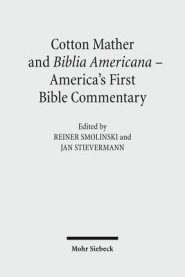 Cotton Mather and Biblia Americana - America's First Bible Commentary : Essays in Reappraisal