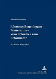 Johannes Bugenhagen Pomeranus - Vom Reformer Zum Reformator