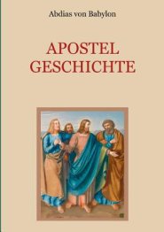 Apostelgeschichte - Leben Und Taten Der Zwoelf Apostel Jesu Christi