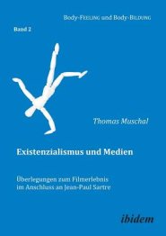 Existenzialismus Und Medien -  Berlegungen Zum Filmerlebnis Im Anschluss An Jean-paul Sartre.