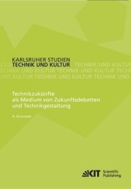 Technikzukunfte Als Medium Von Zukunftsdebatten Und Technikgestaltung