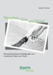 Menschen, Tiere Und Moral