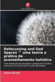 Refocussing And God Spaces (tm) Uma Teoria E Pratica De Aconselhamento Holistico