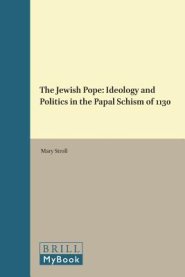 The Jewish Pope: Ideology and Politics in the Papal Schism of 1130