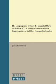 The Language and Style of the Gospel of Mark: An Edition of C.H. Turner's Notes on Marcan Usage Together with Other Comparable Studies