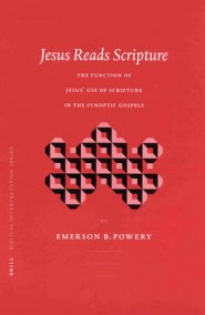 Jesus Reads Scripture: The Function of Jesus' Use of Scripture in the Synoptic Gospels
