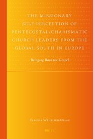 The Missionary Self-Perception of Pentecostal/Charismatic Church Leaders from the Global South in Europe: Bringing Back the Gospel