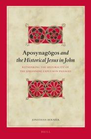 Aposynagōgos and the Historical Jesus in John: Rethinking the Historicity of the Johannine Expulsion Passages