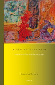 A New Apophaticism: Augustine and the Redemption of Signs