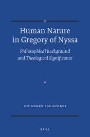 Human Nature in Gregory of Nyssa: Philosophical Background and Theological Significance