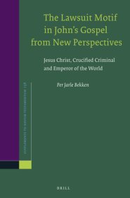 The Lawsuit Motif in John's Gospel from New Perspectives: Jesus Christ, Crucified Criminal and Emperor of the World