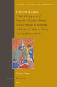 The Preacher of Grace: A Critical Reappraisal of Augustine's Doctrine of Grace in His Sermones Ad Populum on Liturgical Feasts and During