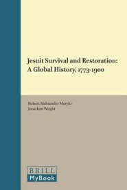 Jesuit Survival and Restoration: A Global History, 1773-1900