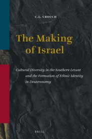 The Making of Israel: Cultural Diversity in the Southern Levant and the Formation of Ethnic Identity in Deuteronomy