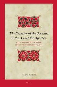 The Function of the Speeches in the Acts of the Apostles: A Key to Interpretation of Luke's Use of Speeches in Acts