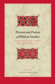 Present and Future of Biblical Studies: Celebrating Twenty-Five Years of Brill's Biblical Interpretation