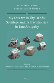 My Lots Are in Thy Hands: Sortilege and Its Practitioners in Late Antiquity