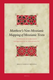 Matthew's Non-Messianic Mapping of Messianic Texts: Evidences of a Broadly Eschatological Hermeneutic