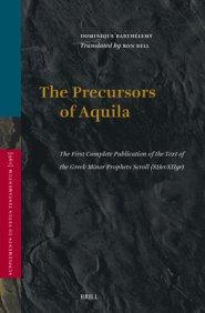 The The Precursors of Aquila: The First Complete Publication of the Text of the Greek Minor Prophets Scroll (8Ḥevxiigr), Preceded by a Study of