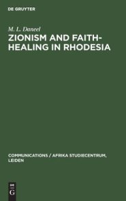 Zionism and Faith-Healing in Rhodesia: Aspects of African Independent Churches