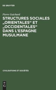 Structures Sociales Orientales Et Occidentales Dans L\'espagne Musulmane