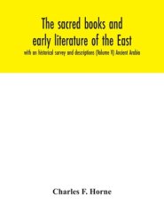 The sacred books and early literature of the East; with an historical survey and descriptions (Volume V) Ancient Arabia