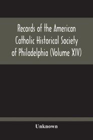 Records Of The American Catholic Historical Society Of Philadelphia (Volume Xiv)