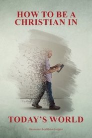 How to Be a Christian in Today's World