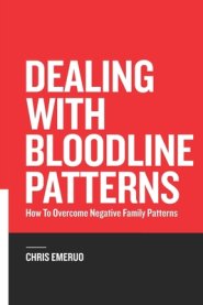 Dealing with Bloodline Patterns: How to overcome Negative family patterns