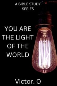 Bible Study Series: You Are The Light Of The World