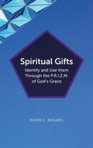 Spiritual Gifts: Identify and Use them Through the P.R.I.Z.M. of God's Grace