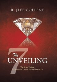 The Unveiling: The Seven Visions  A Commentary on the Book of Revelation